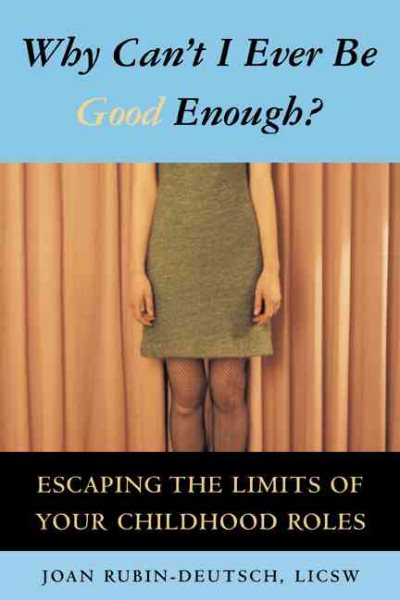 Why Can't I Ever Be Good Enough? Escaping the Limits of Your Childhood Roles cover