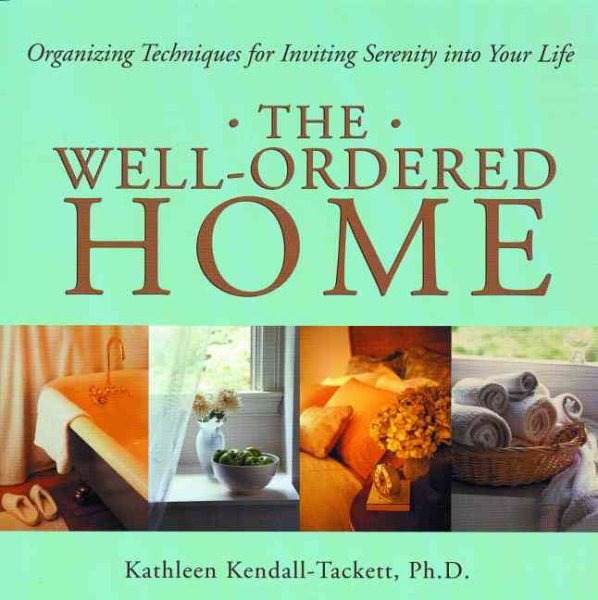 The Well-Ordered Home: Organizing Techniques for Inviting Serenity into Your Life cover