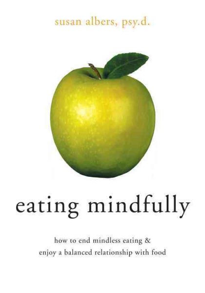 Eating Mindfully: How to End Mindless Eating and Enjoy a Balanced Relationship with Food cover