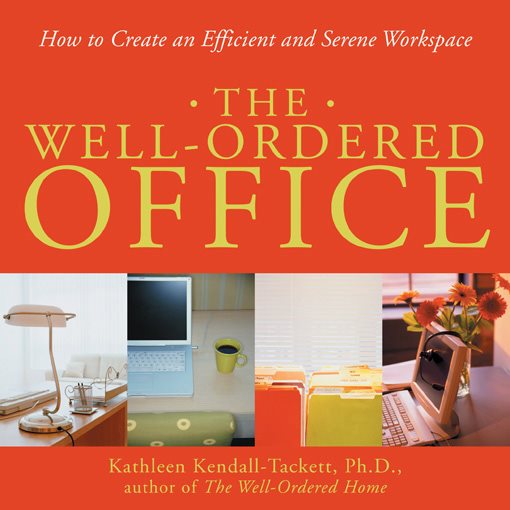 The Well-Ordered Office: How to Create an Efficient and Serene Workspace cover