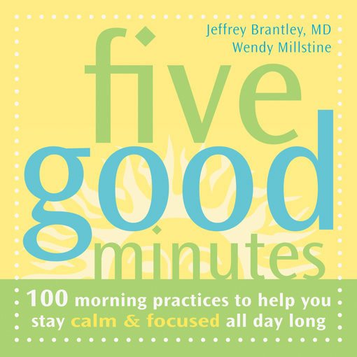 Five Good Minutes: 100 Morning Practices to Help You Stay Calm and Focused All Day Long (The Five Good Minutes Series) cover