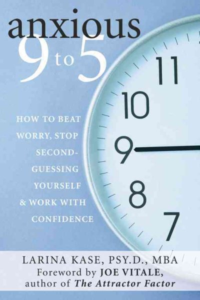 Anxious 9 to 5: How to Beat Worry, Stop Second-Guessing Yourself, and Work with Confidence cover