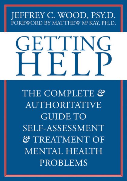 Getting Help: The Complete & Authoritative Guide to Self-Assessment And Treatment of Mental Health Problems cover