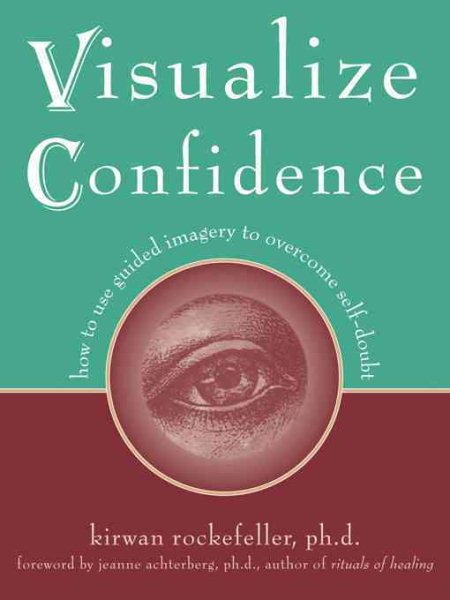 Visualize Confidence: How to Use Guided Imagery to Overcome Self-Doubt cover