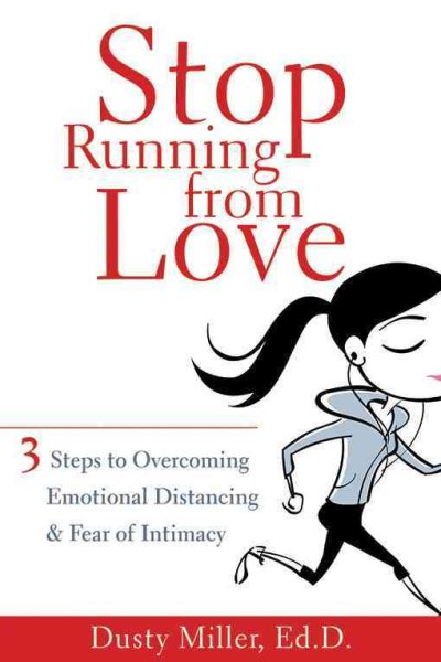 Stop Running from Love: Three Steps to Overcoming Emotional Distancing and Fear of Intimacy cover