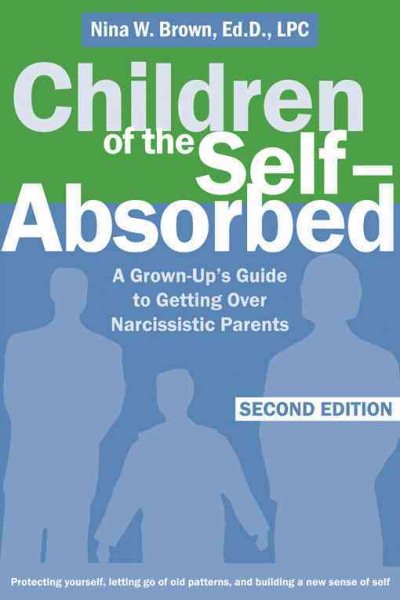 Children of the Self-Absorbed: A Grown-Up's Guide to Getting Over Narcissistic Parents cover