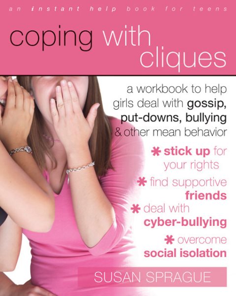 Coping with Cliques: A Workbook to Help Girls Deal with Gossip, Put-Downs, Bullying, and Other Mean Behavior (Instant Help /New Harbinger) cover