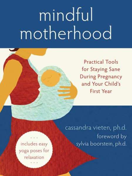 Mindful Motherhood: Practical Tools for Staying Sane in Pregnancy and Your Child's First Year cover