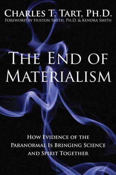 The End of Materialism: How Evidence of the Paranormal Is Bringing Science and Spirit Together cover