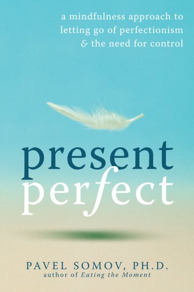 Present Perfect: A Mindfulness Approach to Letting Go of Perfectionism and the Need for Control cover