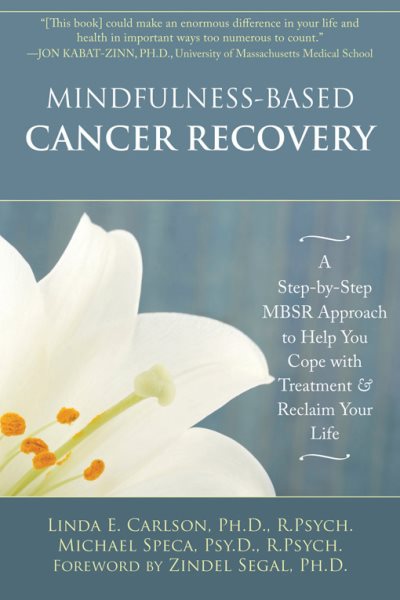 Mindfulness-Based Cancer Recovery: A Step-by-Step MBSR Approach to Help You Cope with Treatment and Reclaim Your Life cover