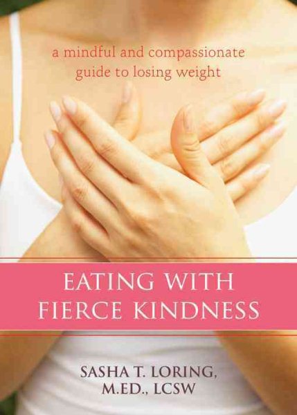 Eating with Fierce Kindness: A Mindful and Compassionate Guide to Losing Weight cover