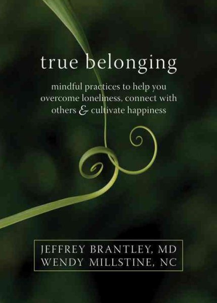 True Belonging: Mindful Practices to Help You Overcome Loneliness, Connect with Others, and Cultivate Happiness cover