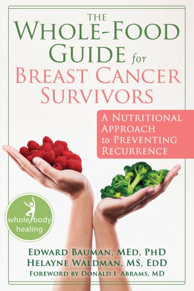 Whole-Food Guide for Breast Cancer Survivors: A Nutritional Approach to Preventing Reoccurrence (The New Harbinger Whole-Body Healing Series) cover