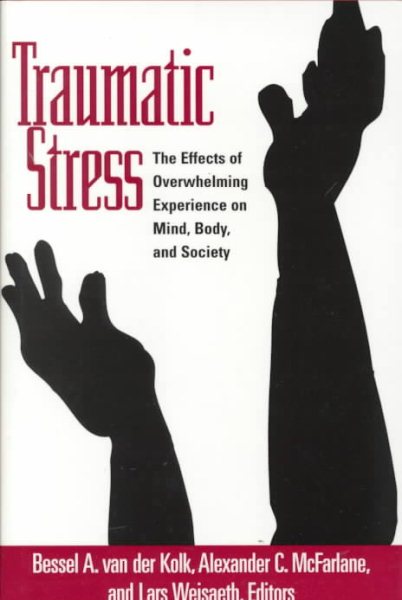 Traumatic Stress: The Effects of Overwhelming Experience on Mind, Body, and Society cover