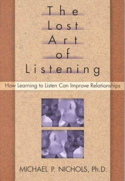 The Lost Art of Listening: How Learning to Listen Can Improve Relationships cover