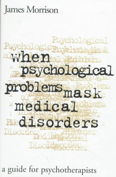 When Psychological Problems Mask Medical Disorders: A Guide for Psychotherapists cover