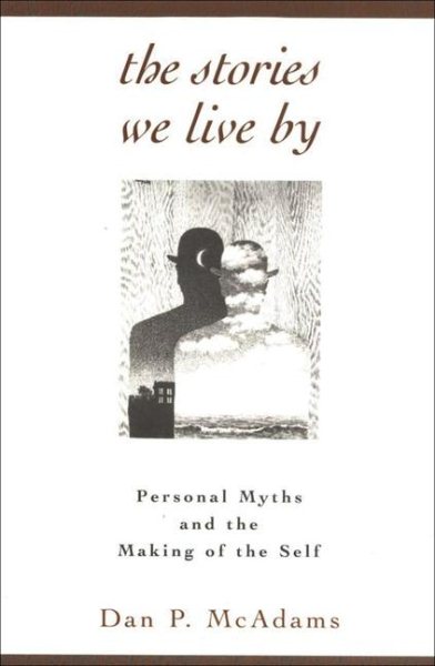 The Stories We Live By: Personal Myths and the Making of the Self cover