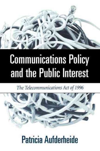 Communications Policy and the Public Interest: The Telecommunications Act of 1996