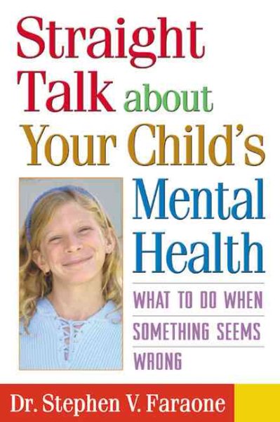 Straight Talk about Your Child's Mental Health: What to Do When Something Seems Wrong cover