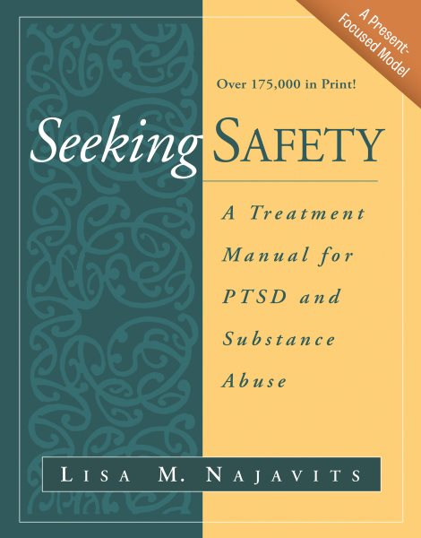 Seeking safety A treatment Manual for PTSD and Substance Abuse (The Guilford Substance Abuse Series)
