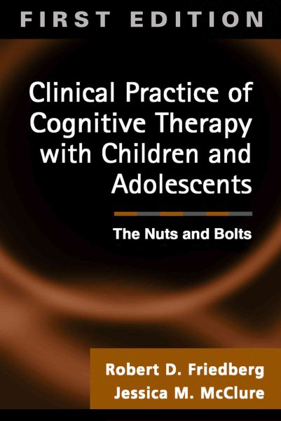 Clinical Practice of Cognitive Therapy with Children and Adolescents: The Nuts and Bolts cover