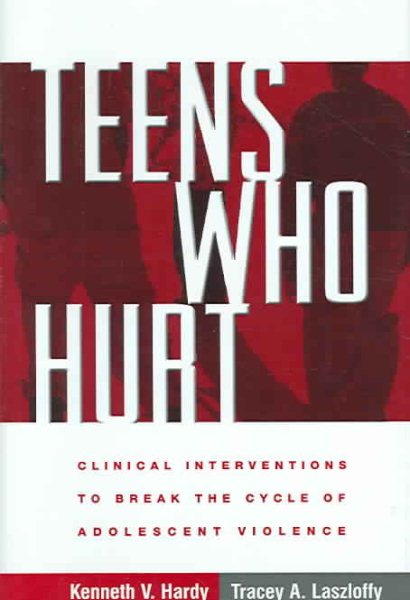 Teens Who Hurt: Clinical Interventions to Break the Cycle of Adolescent Violence cover