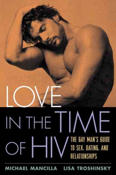 Love in the Time of HIV: The Gay Man's Guide to Sex, Dating, and Relationships cover