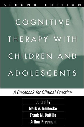 Cognitive Therapy with Children and Adolescents, Second Edition: A Casebook for Clinical Practice cover