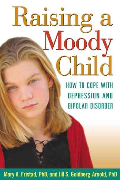 Raising a Moody Child: How to Cope with Depression and Bipolar Disorder cover