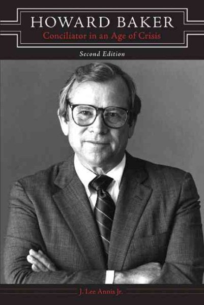 Howard Baker: Conciliator in an Age of Crisis cover
