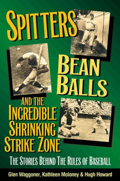 Spitters, Beanballs and the Incredible Shrinking Strike Zone: The Stories Behind the Rules of Baseball cover