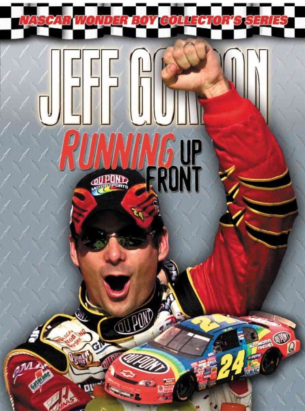 Jeff Gordon: Running Up Front (NASCAR Wonder Boy Collector’s Series) cover