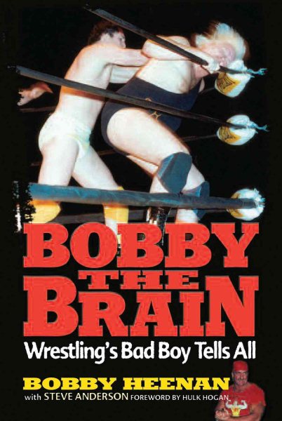Bobby the Brain: Wrestling's Bad Boy Tells All cover