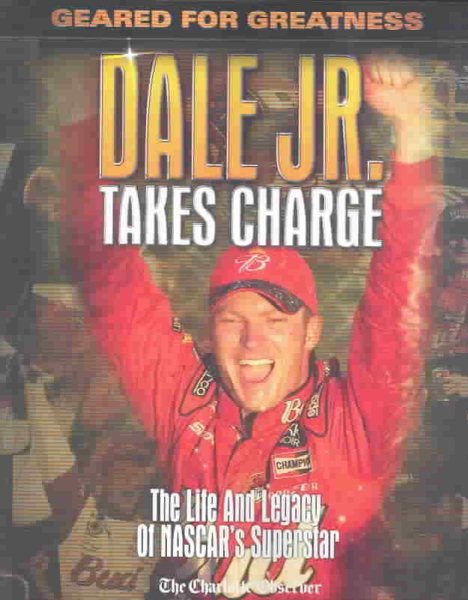 Dale Jr. Takes Charge: The Life and Legacy of NASCAR's Superstar cover