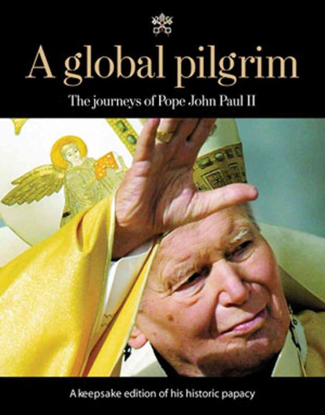 A Global Pilgrim: The Journeys of Pope John Paul II cover