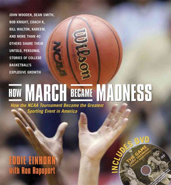 How March Became Madness: How the NCAA Tournament Became the Greatest Sporting Event in America cover