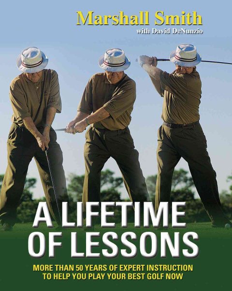 A Lifetime of Lessons: More Than 50 Years of Expert Instruction to Help You Play Your Best Golf Now cover