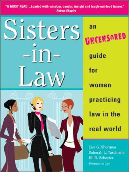 Sisters-in-Law: An Uncensored Guide for Women Practicing Law in the Real World (Sphinx Legal) cover