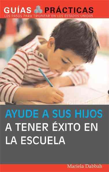 Help Your Children Succeed in High School and Go to College: (A Special Guide for Latino Parents) (Guias Practicas) cover