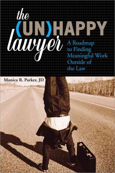 The Unhappy Lawyer: A Roadmap to Finding Meaningful Work Outside of the Law cover
