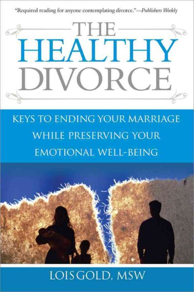 The Healthy Divorce: Keys to Ending Your Marriage While Preserving Your Emotional Well-Being cover