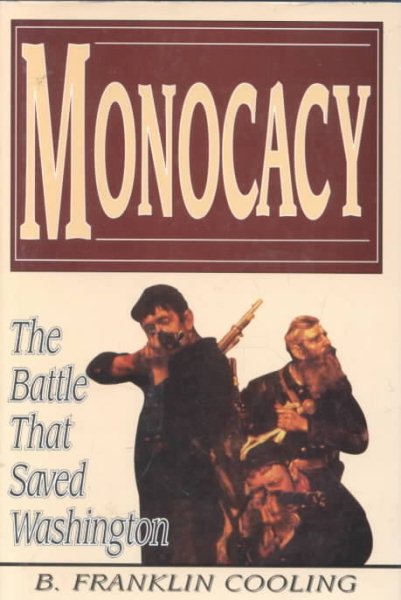 Monocacy: The Battle That Saved Washington