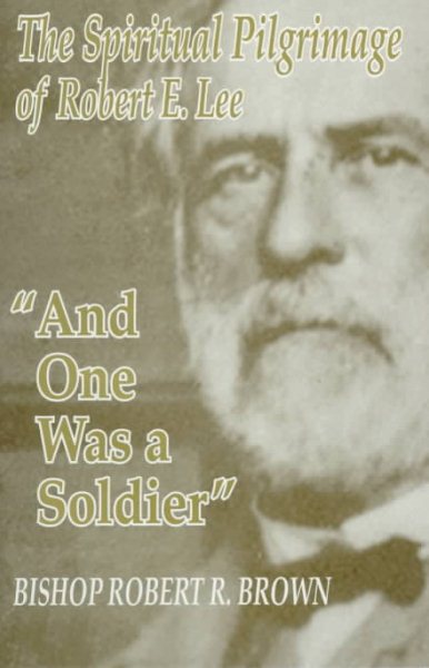 And One Was a Soldier: The Spiritual Pilgrimage of Robert E. Lee cover