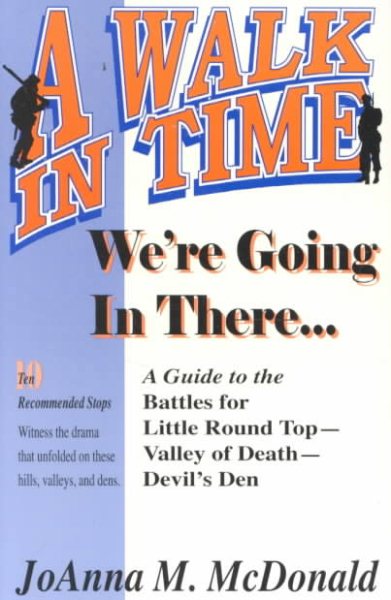 We're Going in There...: A Guide to the Battles for Little Round Top-Valley of Death-Devil's Den (The Walk in Time Series)
