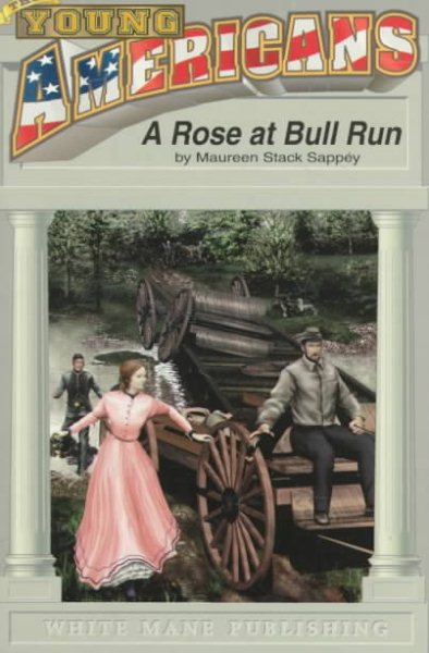 A Rose at Bull Run: Romance and Realities at First Bull Run (Young American Series, #1)