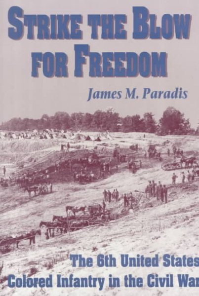 Strike the Blow for Freedom: The 6th United States Colored Infantry in the Civil War cover