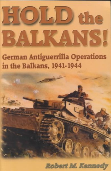 Hold the Balkans!: German Antiguerrilla Operations in the Balkans 1941-1944 cover