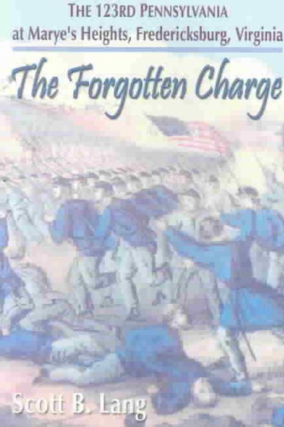 The Forgotten Charge: The 123rd Pennsylvania at Marye's Heights, Fredericksburg, Virginia cover