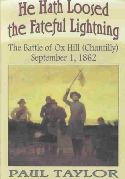 He Hath Loosed the Fateful Lightning: The Battle of Ox Hill (Chantilly), September 1, 1862 cover
